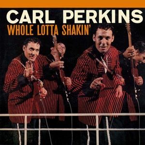 CARL PERKINS - WHOLE LOTTA SHAKIN´